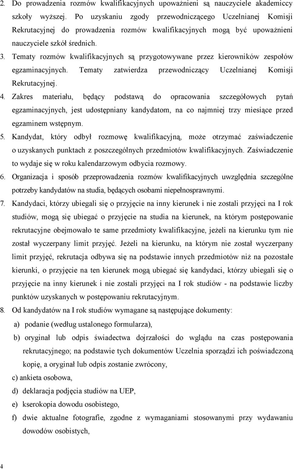 Tematy rozmów kwalifikacyjnych są przygotowywane przez kierowników zespołów egzaminacyjnych. Tematy zatwierdza przewodniczący Uczelnianej Komisji Rekrutacyjnej. 4.