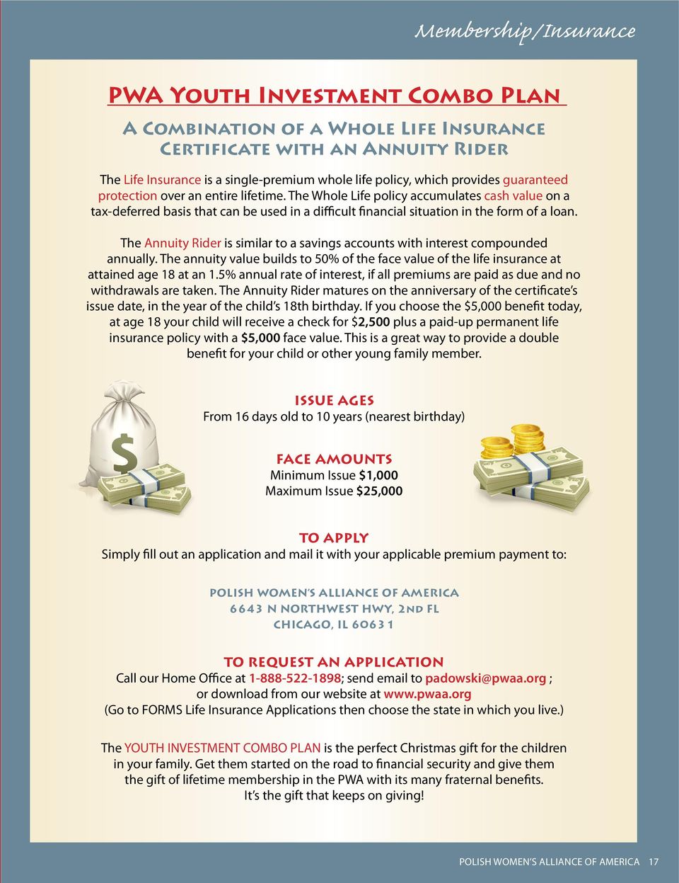 The Annuity Rider is similar to a savings accounts with interest compounded annually. The annuity value builds to 50 of the face value of the life insurance at attained age 18 at an 1.