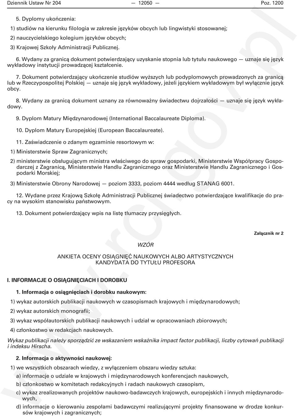 Wydany za granicą dokument potwierdzający uzyskanie stopnia lub tytułu naukowego uznaje się język wykładowy instytucji prowadzącej kształcenie. 7.