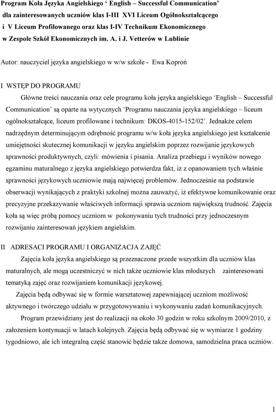 Vetterów w Lublinie Autor: nauczyciel języka angielskiego w w/w szkole - Ewa Koproń I WSTĘP DO PROGRAMU Główne treści nauczania oraz cele programu koła języka angielskiego English Successful