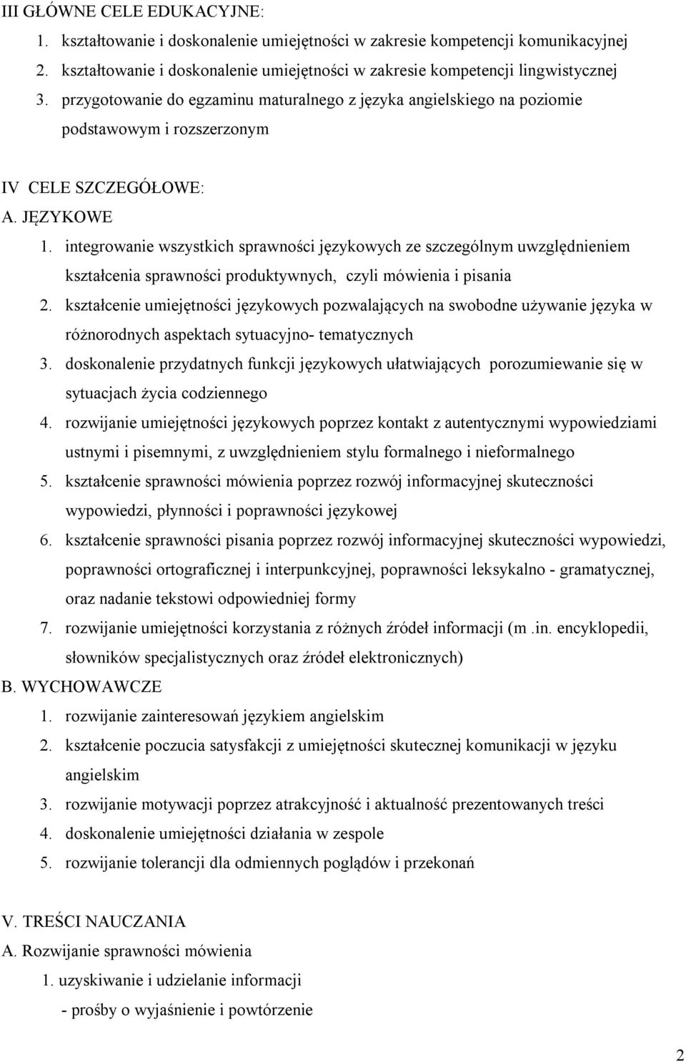 integrowanie wszystkich sprawności językowych ze szczególnym uwzględnieniem kształcenia sprawności produktywnych, czyli mówienia i pisania 2.