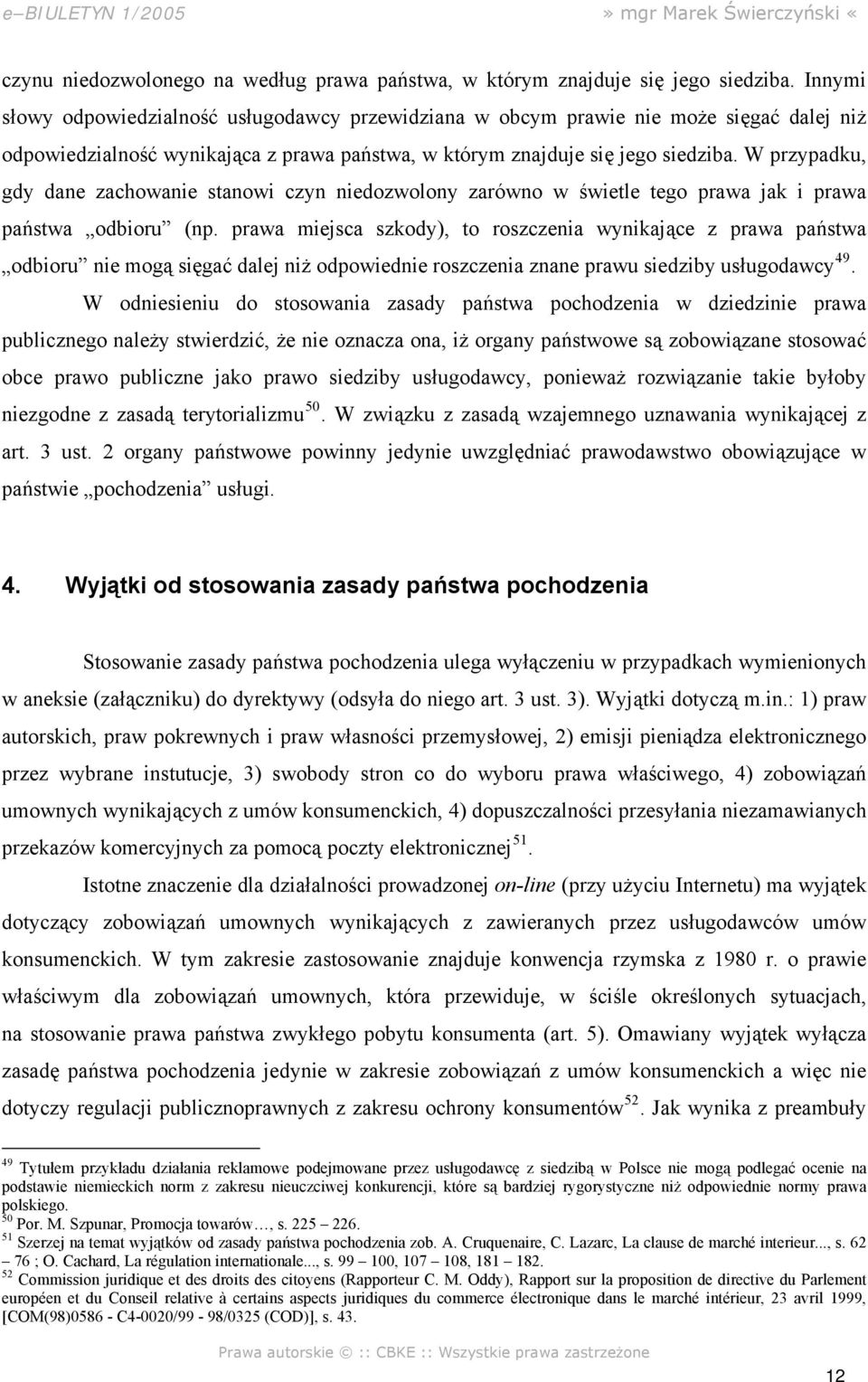 W przypadku, gdy dane zachowanie stanowi czyn niedozwolony zarówno w świetle tego prawa jak i prawa państwa odbioru (np.