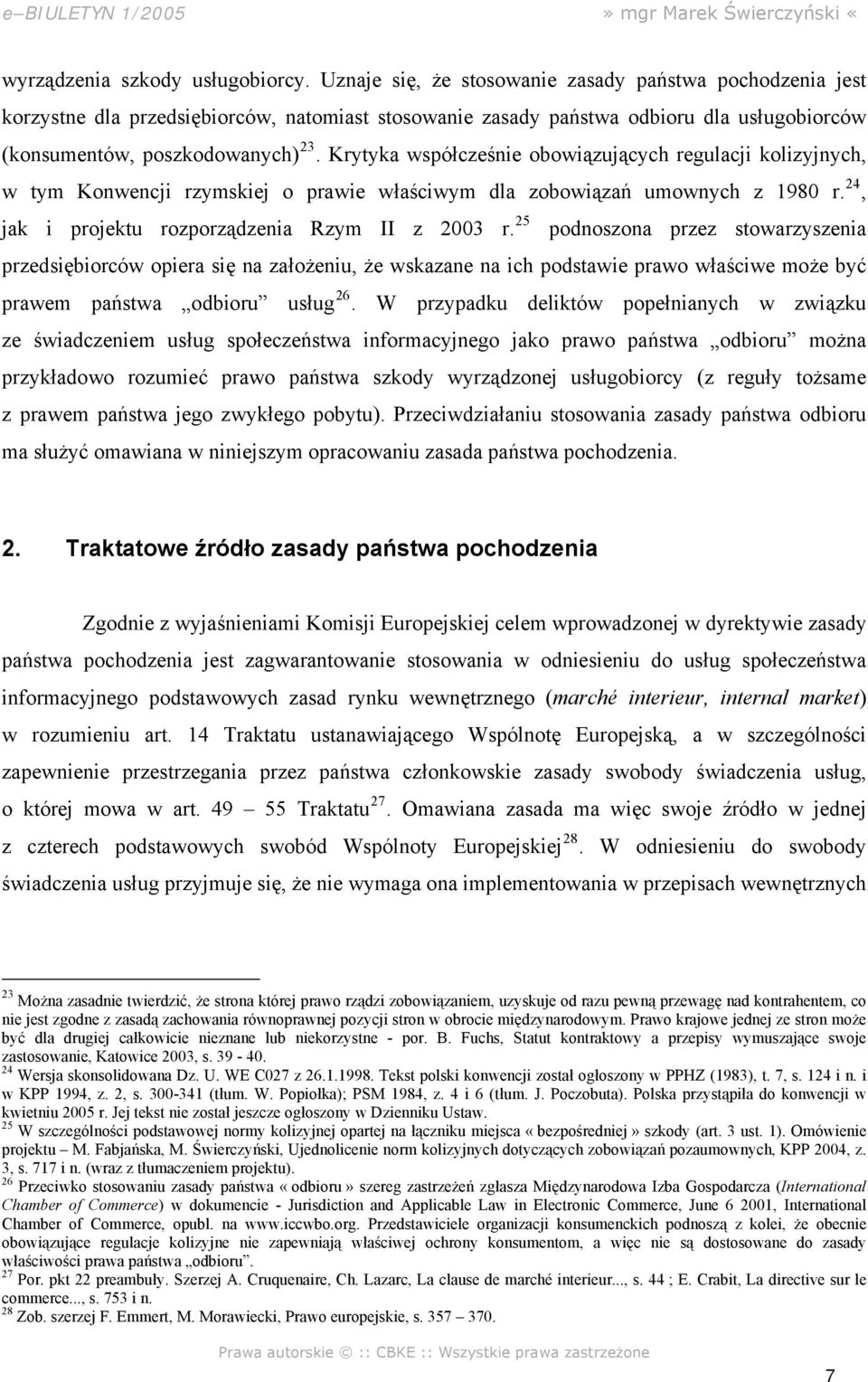 Krytyka współcześnie obowiązujących regulacji kolizyjnych, w tym Konwencji rzymskiej o prawie właściwym dla zobowiązań umownych z 1980 r. 24, jak i projektu rozporządzenia Rzym II z 2003 r.