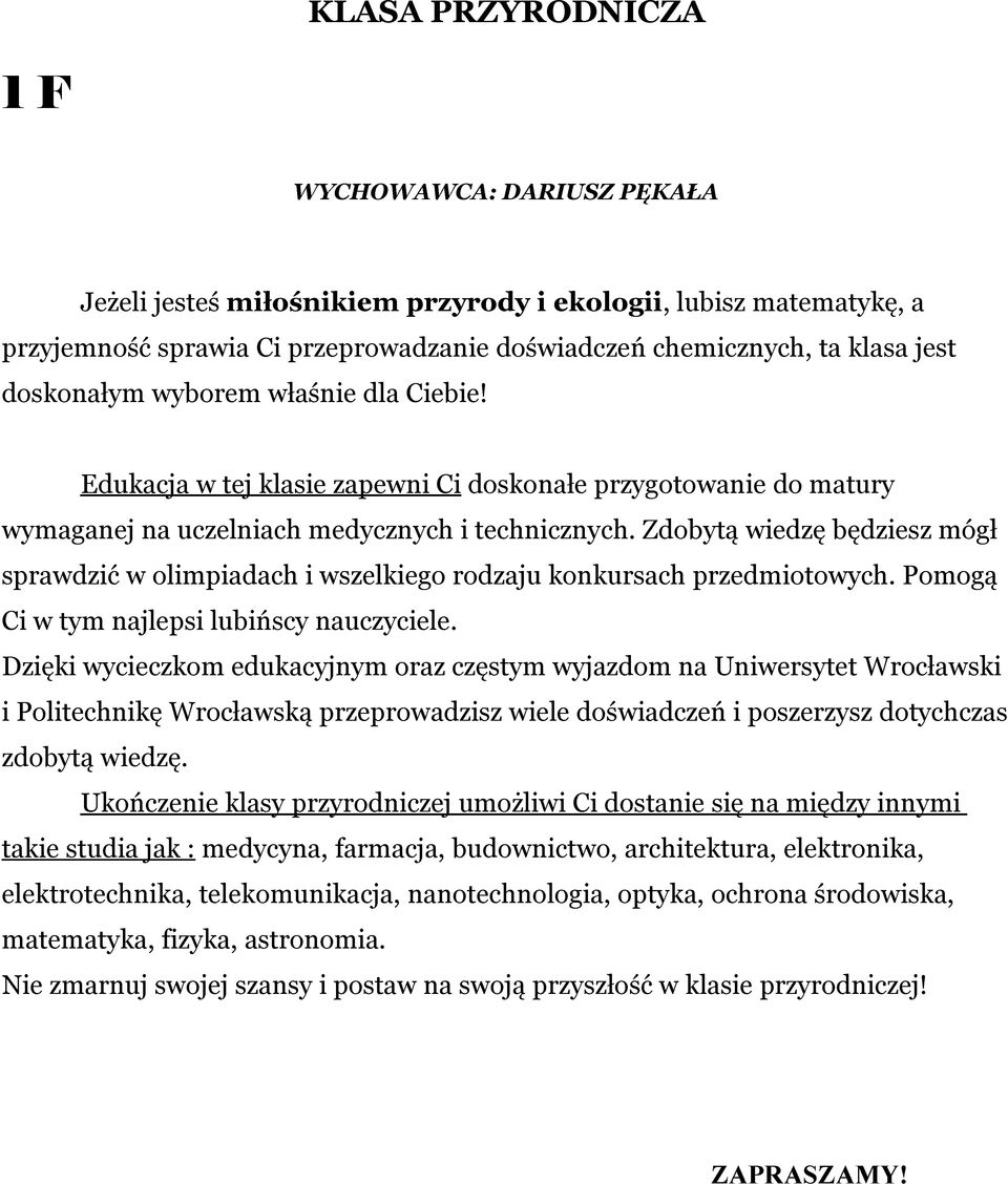 Zdobytą wiedzę będziesz mógł sprawdzić w olimpiadach i wszelkiego rodzaju konkursach przedmiotowych. Pomogą Ci w tym najlepsi lubińscy nauczyciele.