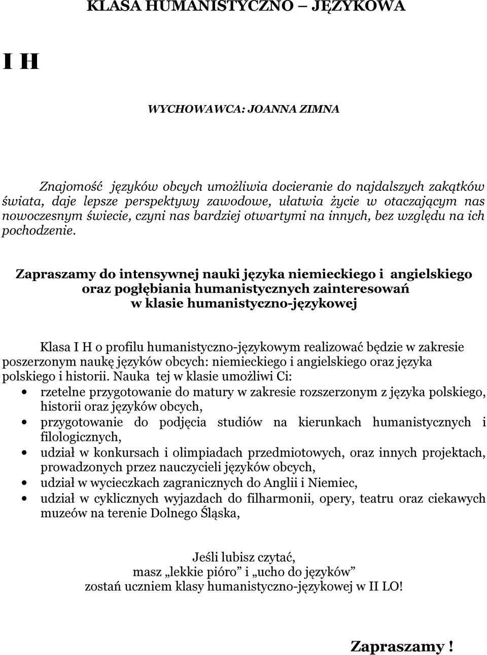 Zapraszamy do intensywnej nauki języka niemieckiego i angielskiego oraz pogłębiania humanistycznych zainteresowań w klasie humanistyczno-językowej Klasa I H o profilu humanistyczno-językowym