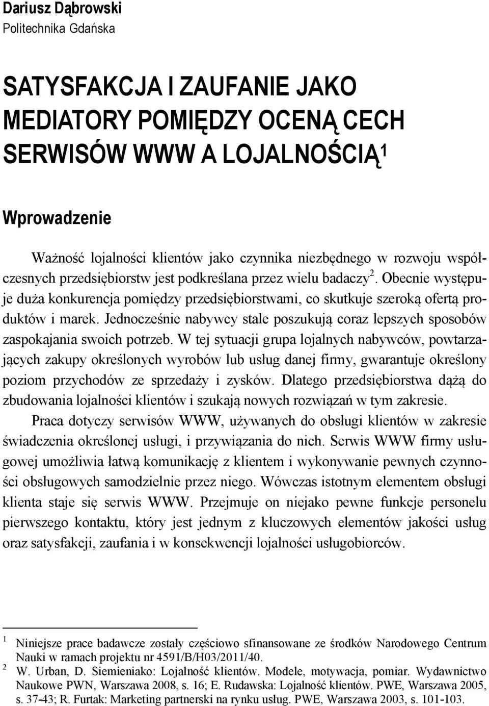 Jednocześnie nabywcy stale poszukują coraz lepszych sposobów zaspokajania swoich potrzeb.