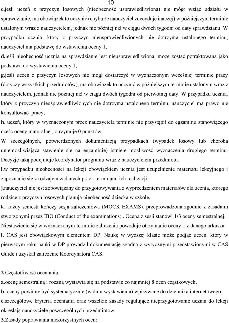 W przypadku ucznia, który z przyczyn nieusprawiedliwionych nie dotrzyma ustalonego terminu, nauczyciel ma podstawę do wstawienia oceny 1, d.