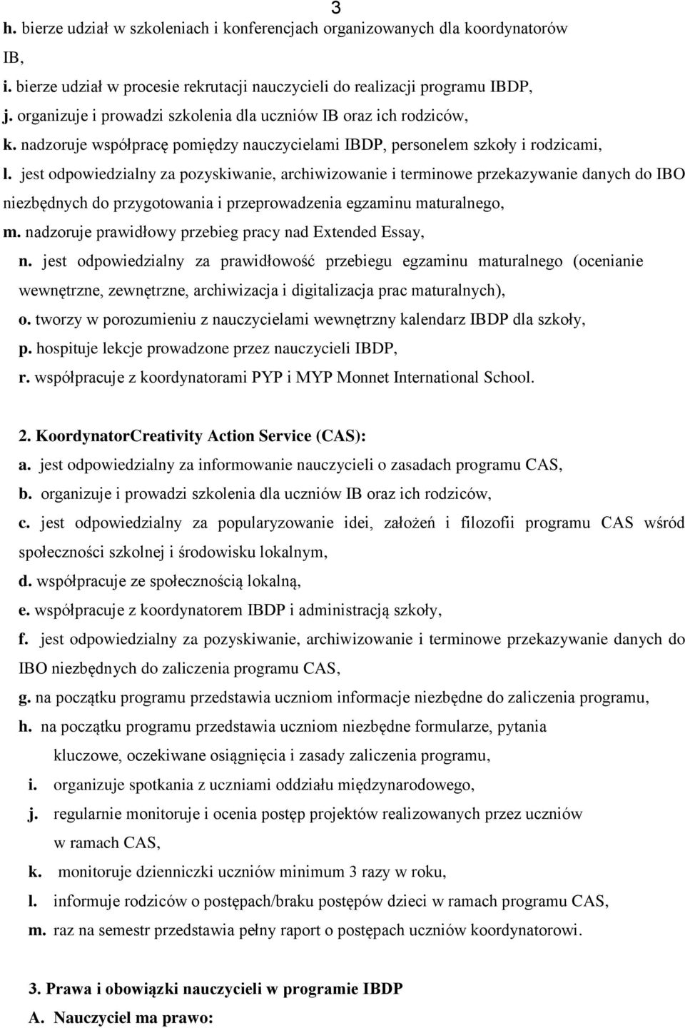 jest odpowiedzialny za pozyskiwanie, archiwizowanie i terminowe przekazywanie danych do IBO niezbędnych do przygotowania i przeprowadzenia egzaminu maturalnego, m.