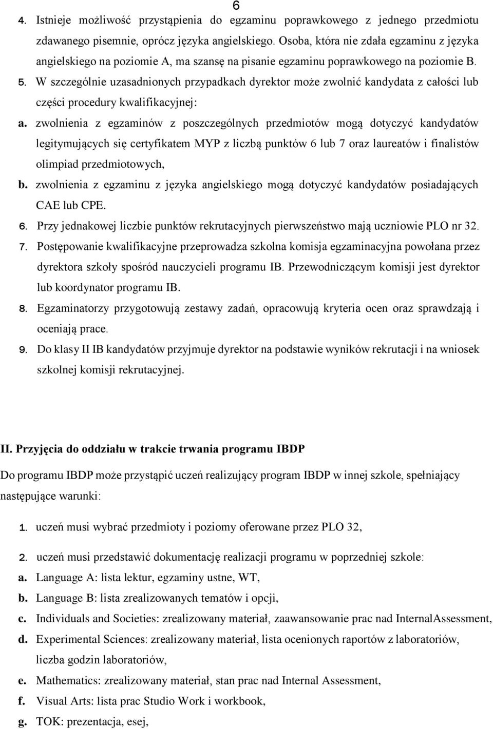 W szczególnie uzasadnionych przypadkach dyrektor może zwolnić kandydata z całości lub części procedury kwalifikacyjnej: a.