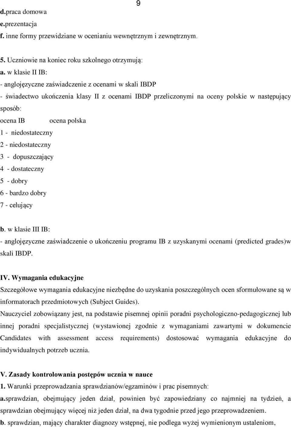 niedostateczny 2 - niedostateczny 3 - dopuszczający 4 - dostateczny 5 - dobry 6 - bardzo dobry 7 - celujący b.