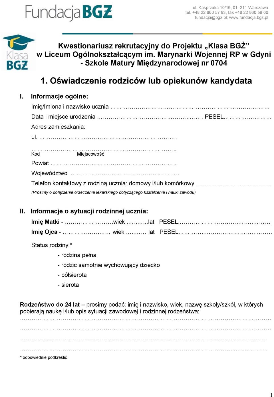 ... PESEL. Adres zamieszkania: ul...... Kod Miejscowość Powiat.. Województwo.. Telefon kontaktowy z rodziną ucznia: domowy i/lub komórkowy.