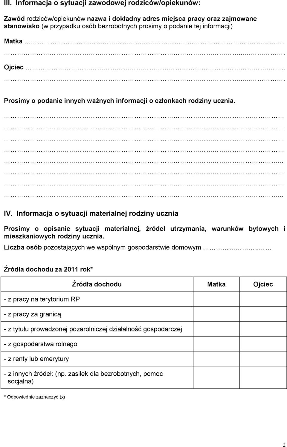 Informacja o sytuacji materialnej rodziny ucznia Prosimy o opisanie sytuacji materialnej, źródeł utrzymania, warunków bytowych i mieszkaniowych rodziny ucznia.