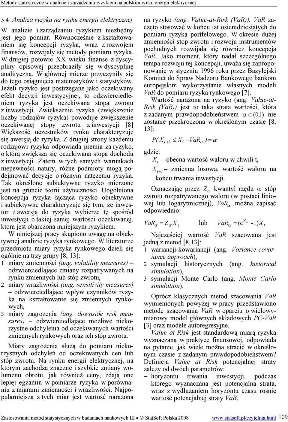 W drugiej połowie XX wieku finanse z dyscypliny opisowej przeobraziły się w dyscyplinę analityczną. W głównej mierze przyczyniły się do tego osiągnięcia matematyków i statystyków.