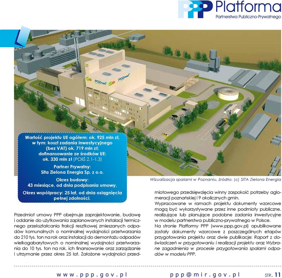 Wizualizacja spalarni w Poznaniu, źródło: (c) SITA Zielona Energia Przedmiot umowy PPP obejmuje zaprojektowanie, budowę i oddanie do użytkowania zaplanowanych instalacji termicznego przekształcania