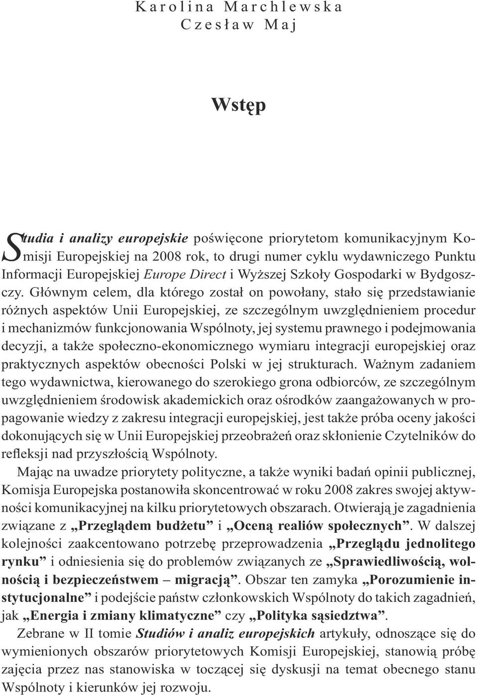 Głównym celem, dla którego został on powołany, stało się przedstawianie różnych aspektów Unii Europejskiej, ze szczególnym uwzględnieniem procedur i mechanizmów funkcjonowania Wspólnoty, jej systemu