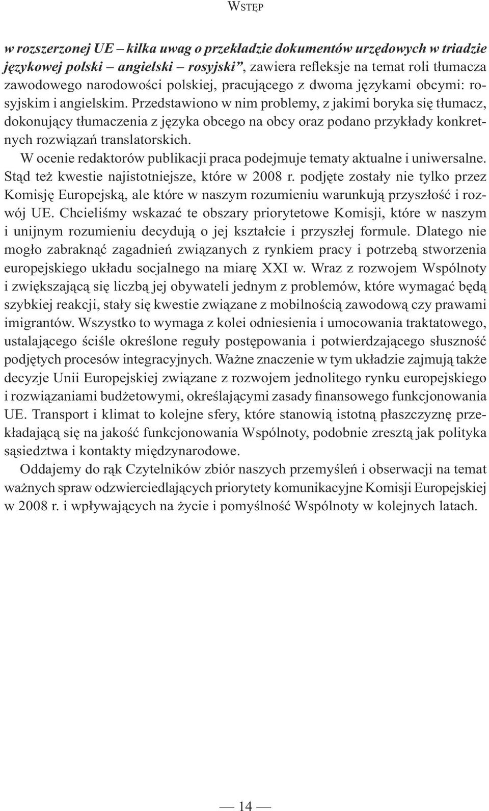 Przedstawiono w nim problemy, z jakimi boryka się tłumacz, dokonujący tłumaczenia z języka obcego na obcy oraz podano przykłady konkretnych rozwiązań translatorskich.