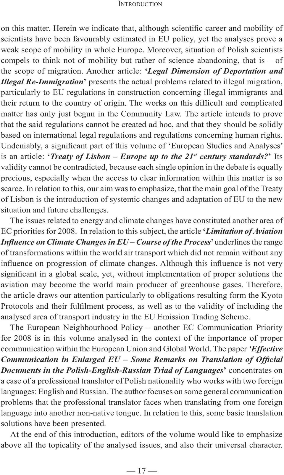 Moreover, situation of Polish scientists compels to think not of mobility but rather of science abandoning, that is of the scope of migration.