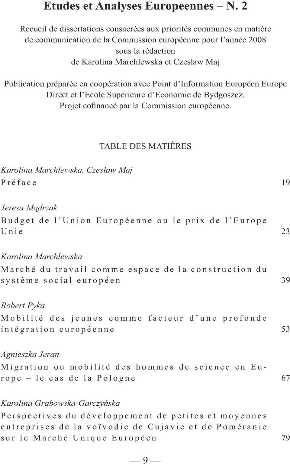 Publication préparée en coopération avec Point d Information Européen Europe Direct et l Ecole Supérieure d Economie de Bydgoszcz. Projet cofinancé par la Commission européenne.