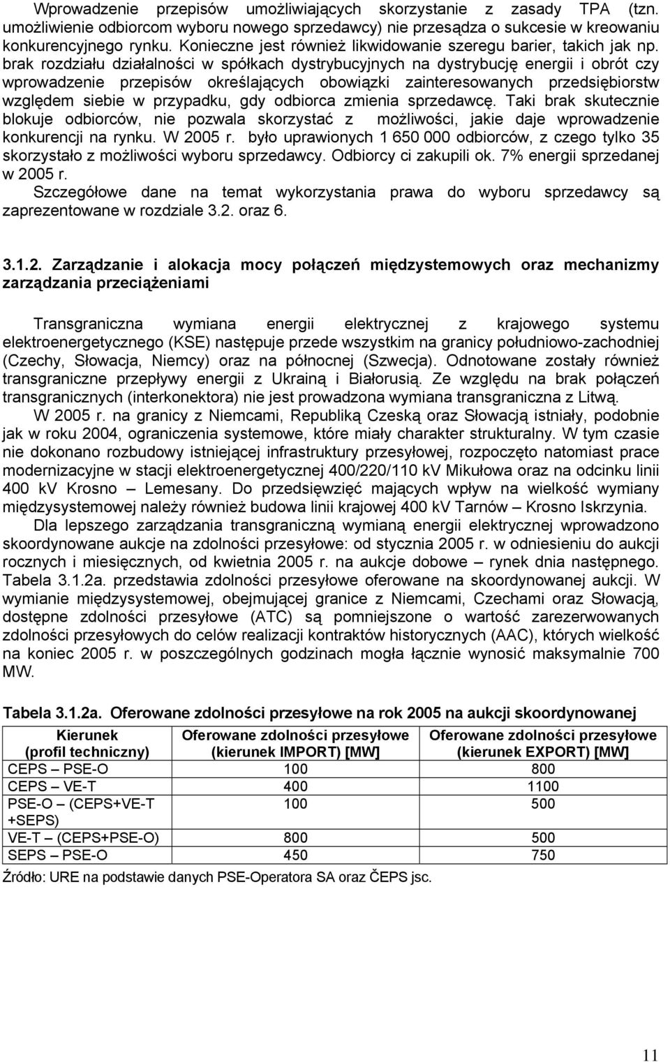 brak rozdziału działalności w spółkach dystrybucyjnych na dystrybucję energii i obrót czy wprowadzenie przepisów określających obowiązki zainteresowanych przedsiębiorstw względem siebie w przypadku,