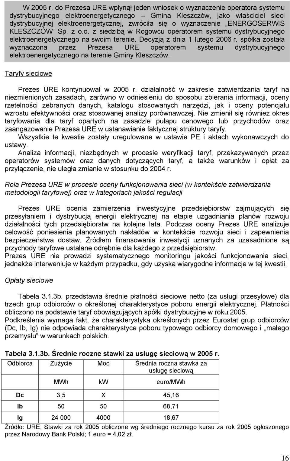 wyznaczenie ENERGOSERWIS KLESZCZÓW Sp. z o.o. z siedzibą w Rogowcu operatorem systemu dystrybucyjnego elektroenergetycznego na swoim terenie. Decyzją z dnia 1 lutego 2006 r.