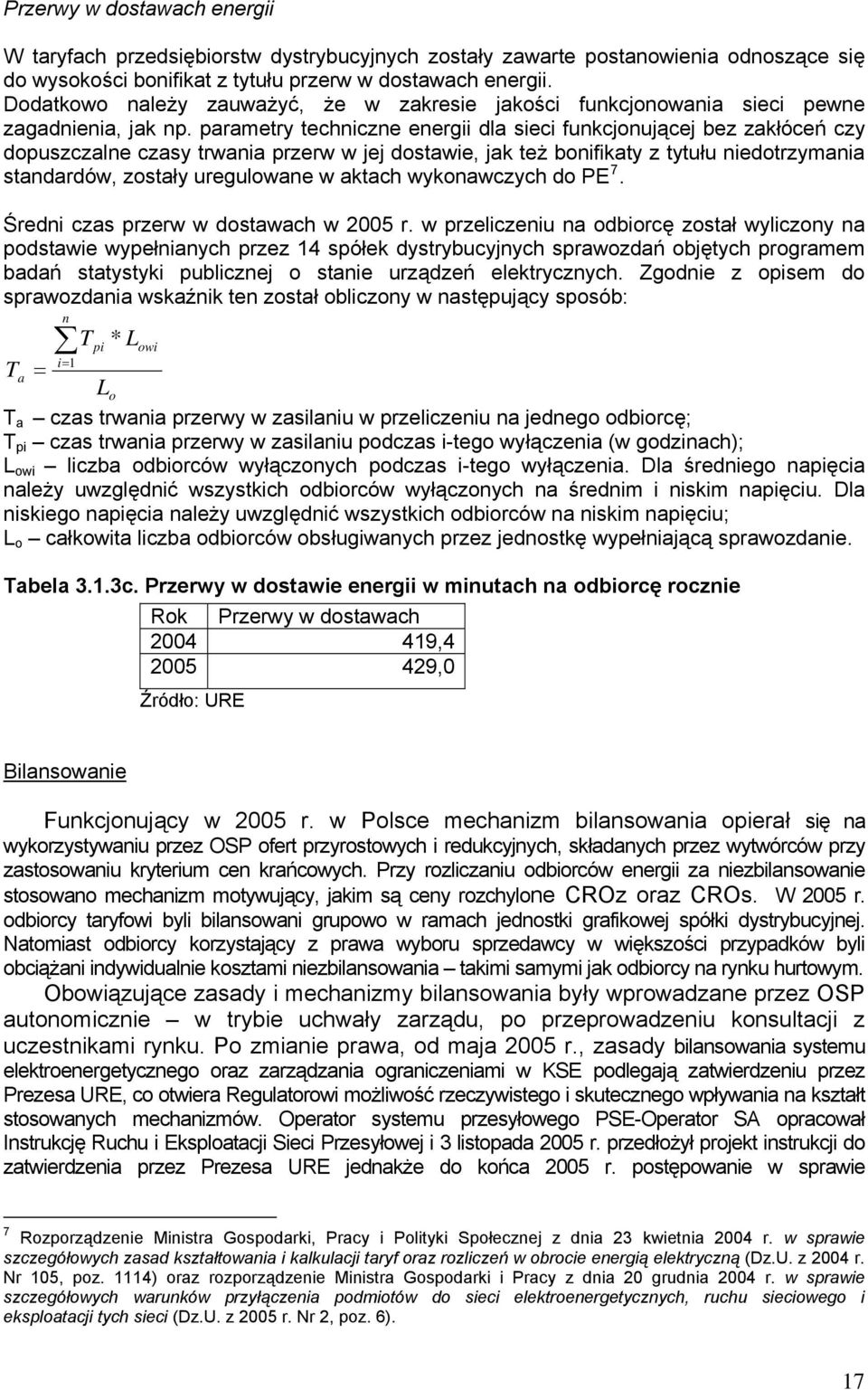 parametry techniczne energii dla sieci funkcjonującej bez zakłóceń czy dopuszczalne czasy trwania przerw w jej dostawie, jak też bonifikaty z tytułu niedotrzymania standardów, zostały uregulowane w