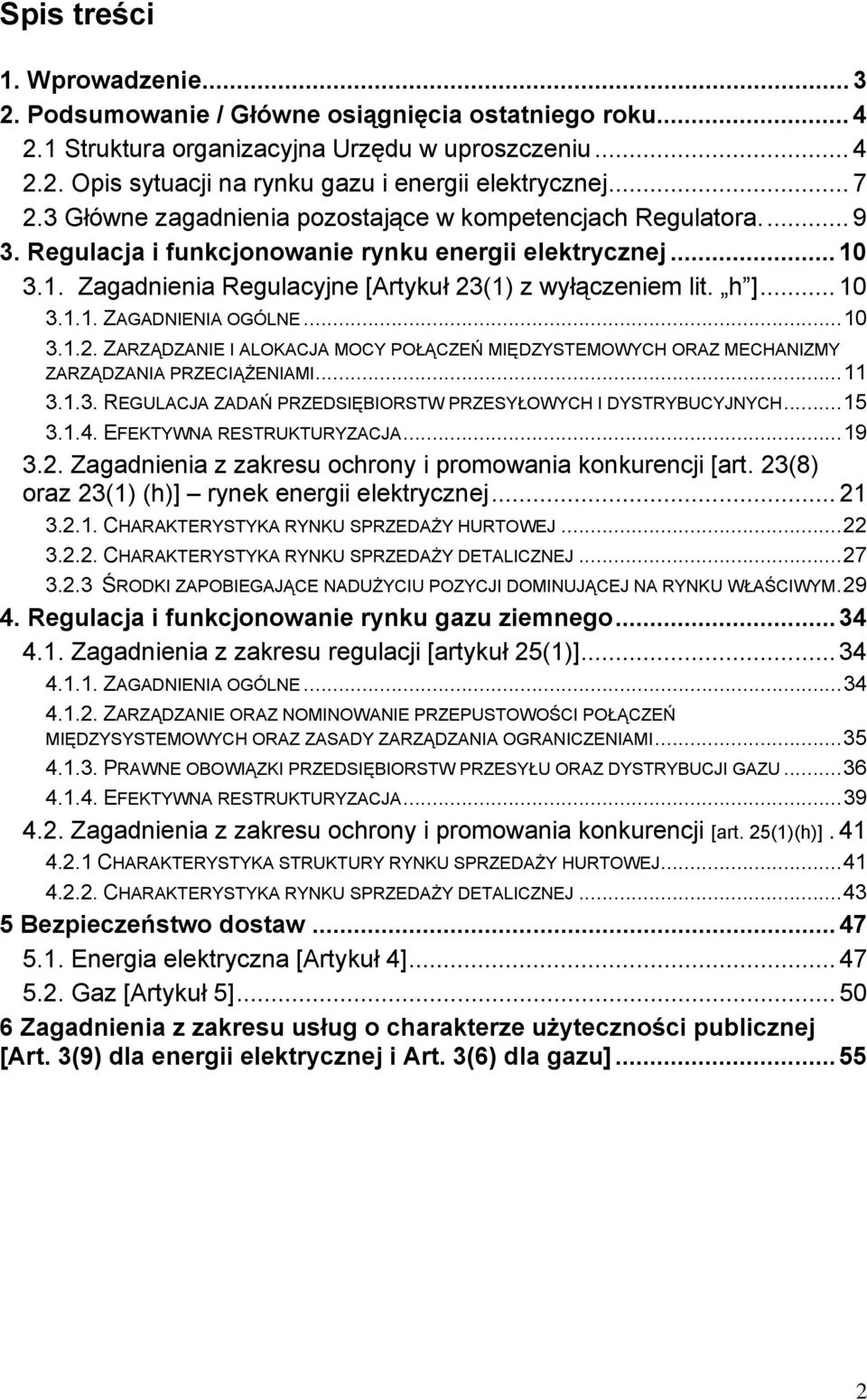 h ]... 10 3.1.1. ZAGADNIENIA OGÓLNE...10 3.1.2. ZARZĄDZANIE I ALOKACJA MOCY POŁĄCZEŃ MIĘDZYSTEMOWYCH ORAZ MECHANIZMY ZARZĄDZANIA PRZECIĄŻENIAMI...11 3.1.3. REGULACJA ZADAŃ PRZEDSIĘBIORSTW PRZESYŁOWYCH I DYSTRYBUCYJNYCH.