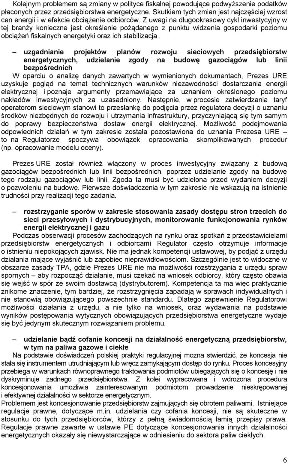 Z uwagi na długookresowy cykl inwestycyjny w tej branży konieczne jest określenie pożądanego z punktu widzenia gospodarki poziomu obciążeń fiskalnych energetyki oraz ich stabilizacja.