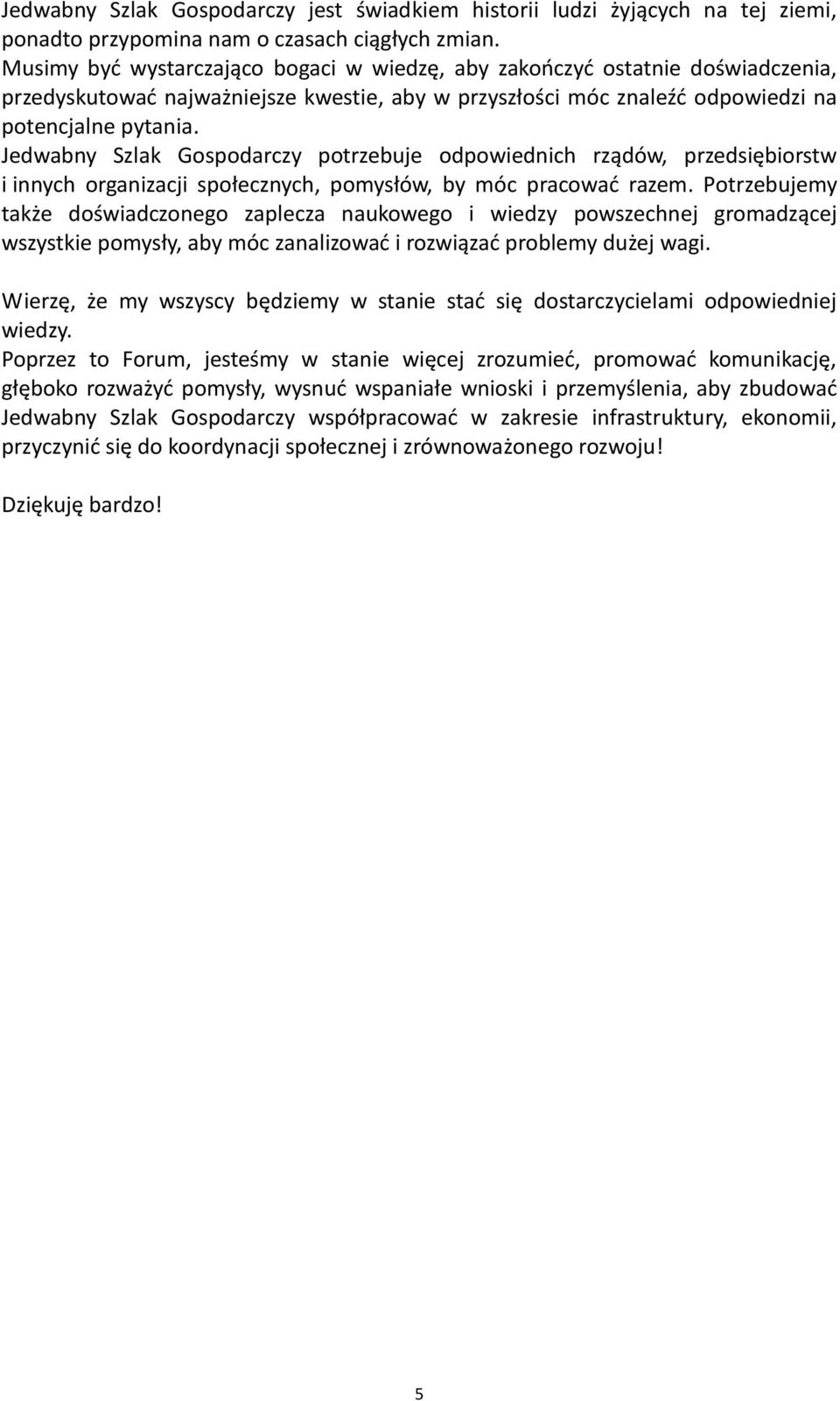 Jedwabny Szlak Gospodarczy potrzebuje odpowiednich rządów, przedsiębiorstw i innych organizacji społecznych, pomysłów, by móc pracować razem.
