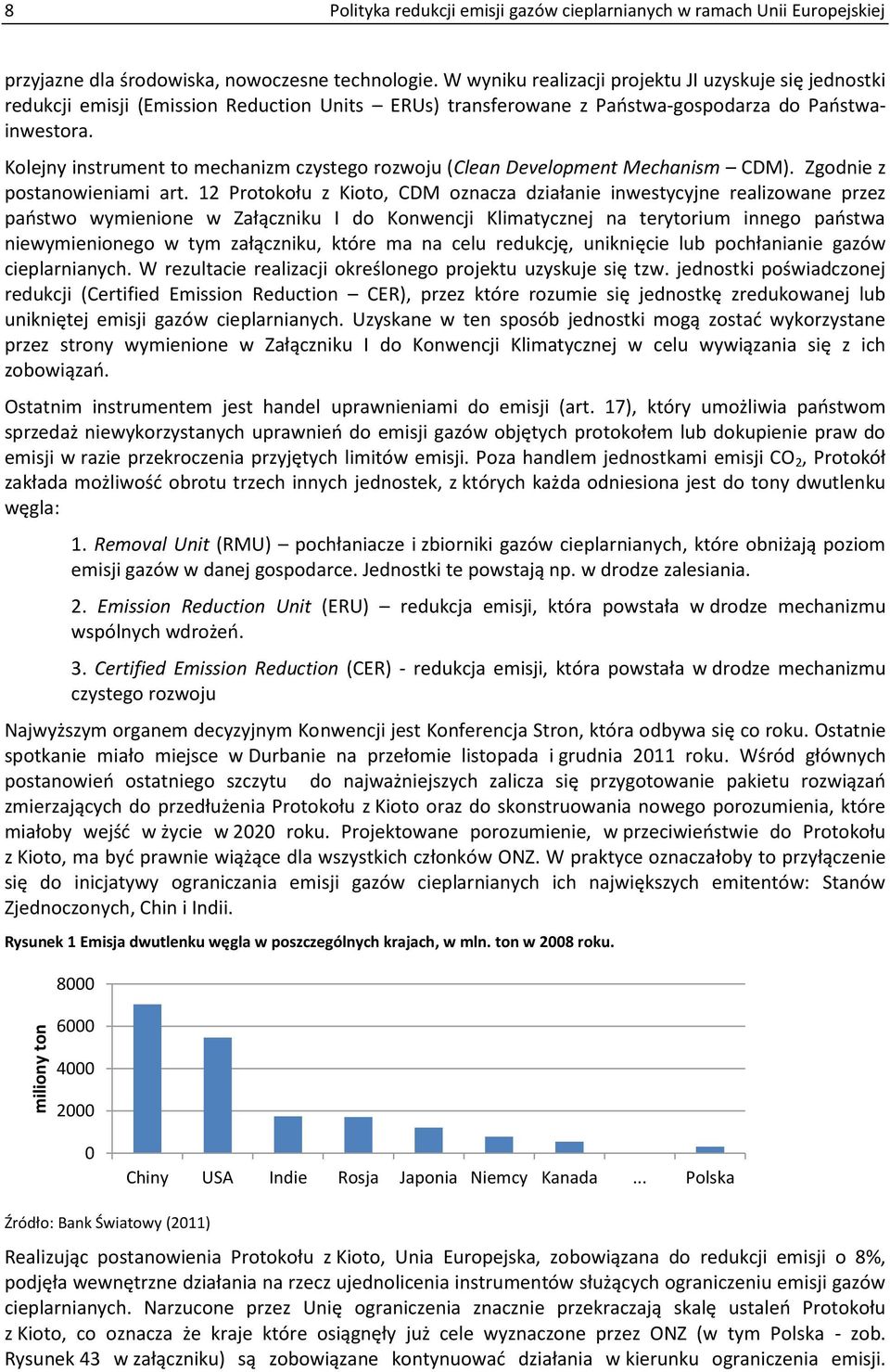 Kolejny instrument to mechanizm czystego rozwoju (Clean Development Mechanism CDM). Zgodnie z postanowieniami art.