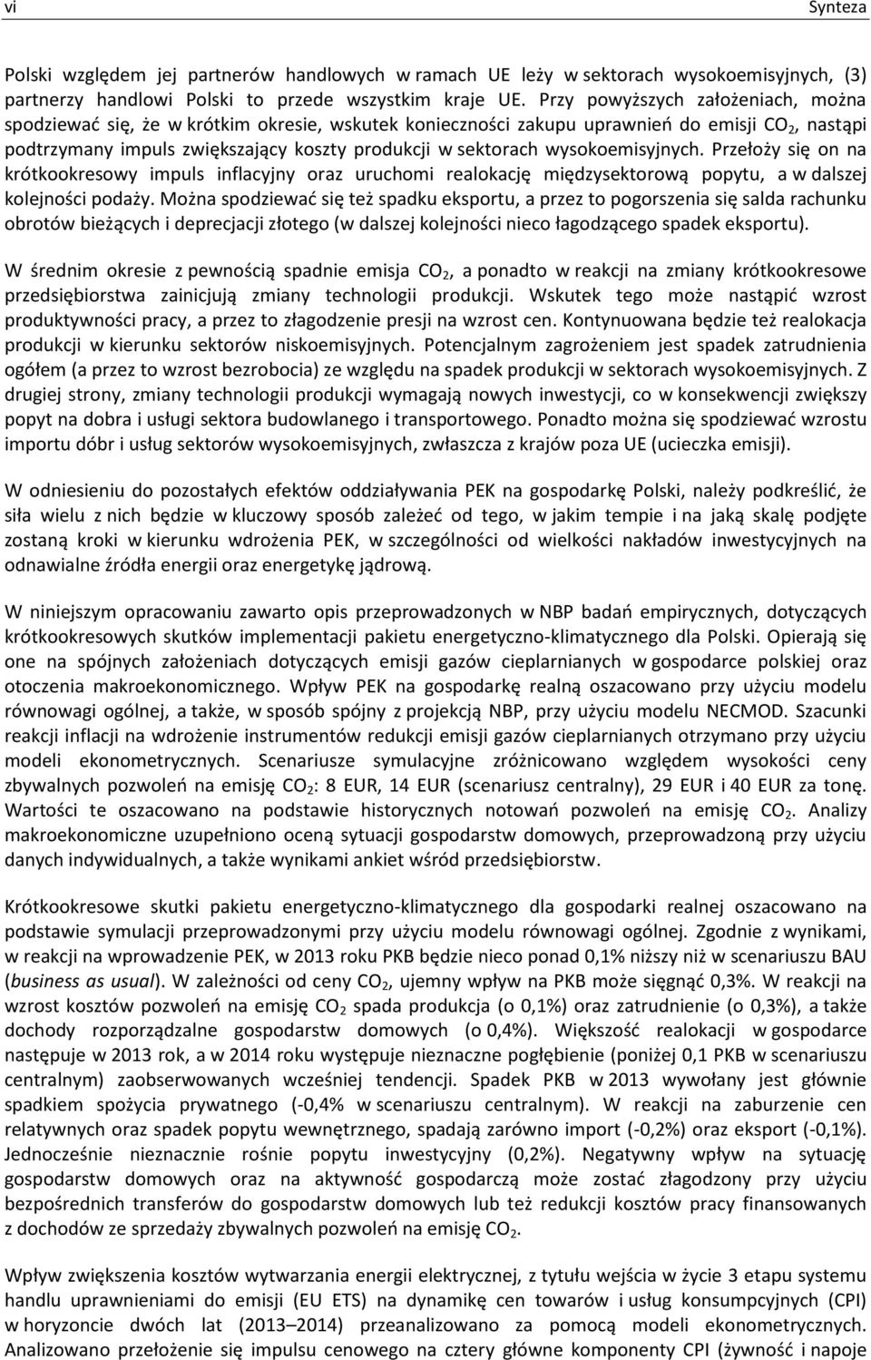 wysokoemisyjnych. Przełoży się on na krótkookresowy impuls inflacyjny oraz uruchomi realokację międzysektorową popytu, a w dalszej kolejności podaży.