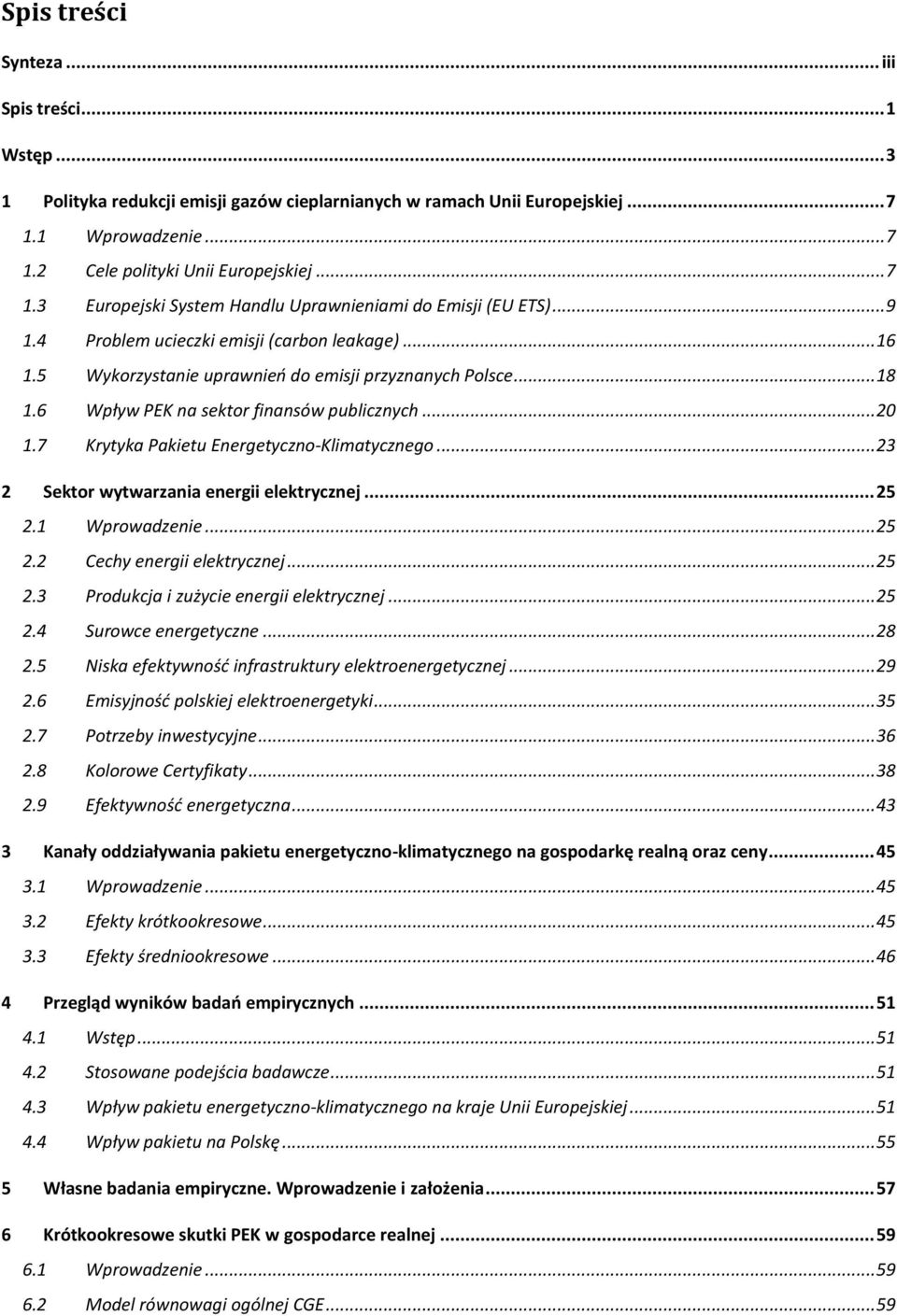 7 Krytyka Pakietu Energetyczno-Klimatycznego... 23 2 Sektor wytwarzania energii elektrycznej... 25 2.1 Wprowadzenie... 25 2.2 Cechy energii elektrycznej... 25 2.3 Produkcja i zużycie energii elektrycznej.