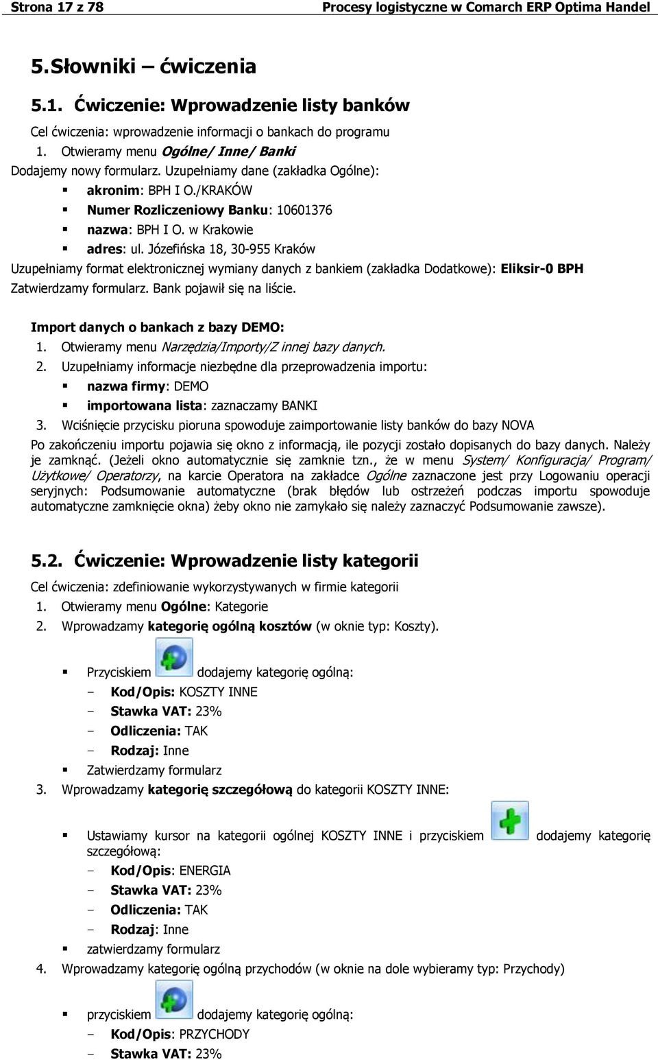 Józefińska 18, 30-955 Kraków Uzupełniamy format elektronicznej wymiany danych z bankiem (zakładka Dodatkowe): Eliksir-0 BPH Zatwierdzamy formularz. Bank pojawił się na liście.