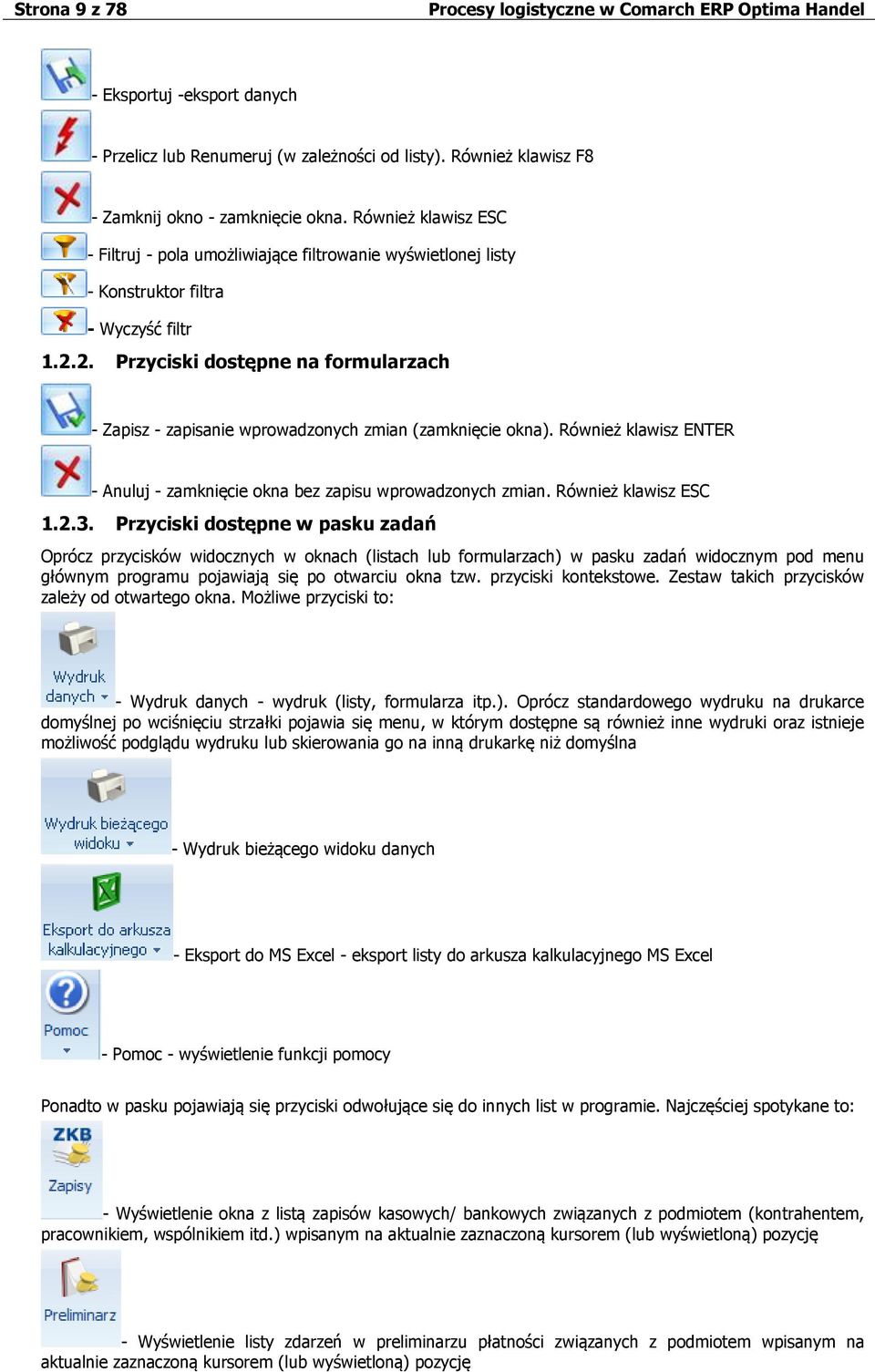 2. Przyciski dostępne na formularzach - Zapisz - zapisanie wprowadzonych zmian (zamknięcie okna). Również klawisz ENTER - Anuluj - zamknięcie okna bez zapisu wprowadzonych zmian.