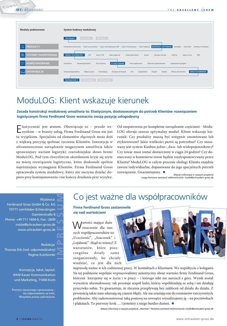 B2B KOMISJONOWANIE Sortowanie Sekwencjonowanie Duże zlecenia ETYKIETOWANIE Duże opakowania Jednostki opakowaniowe Opakowania specjalne DYSTRYBUCJA Dostawa bezpośrednia Miejsce użycia Konsolidacja