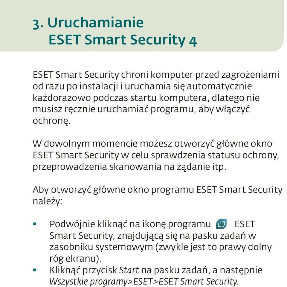 W dowolnym momencie możesz otworzyć główne okno ESET Smart Security w celu sprawdzenia statusu ochrony, przeprowadzenia skanowania na żądanie itp.