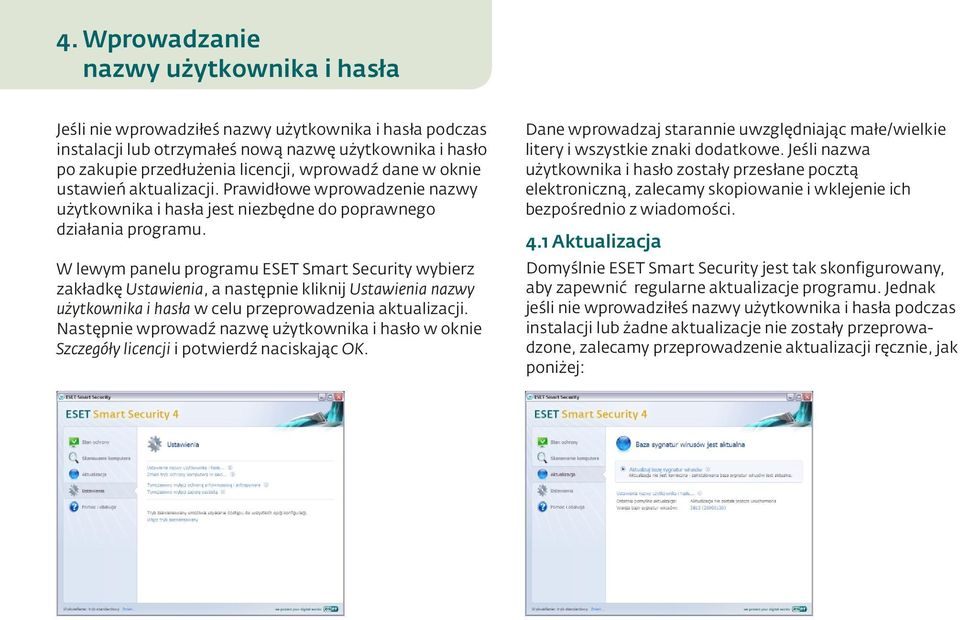 W lewym panelu programu ESET Smart Security wybierz zakładkę Ustawienia, a następnie kliknij Ustawienia nazwy użytkownika i hasła w celu przeprowadzenia aktualizacji.