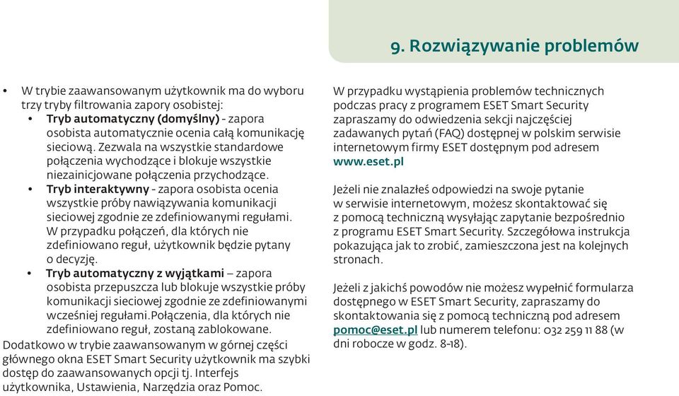 Tryb interaktywny - zapora osobista ocenia wszystkie próby nawiązywania komunikacji sieciowej zgodnie ze zdefiniowanymi regułami.