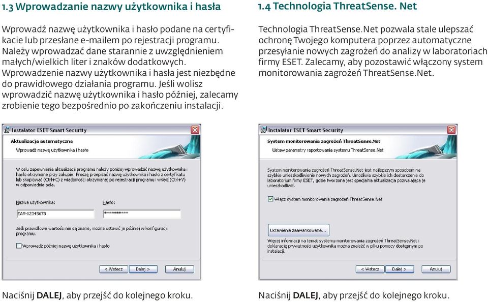 Jeśli wolisz wprowadzić nazwę użytkownika i hasło później, zalecamy zrobienie tego bezpośrednio po zakończeniu instalacji. Technologia ThreatSense.