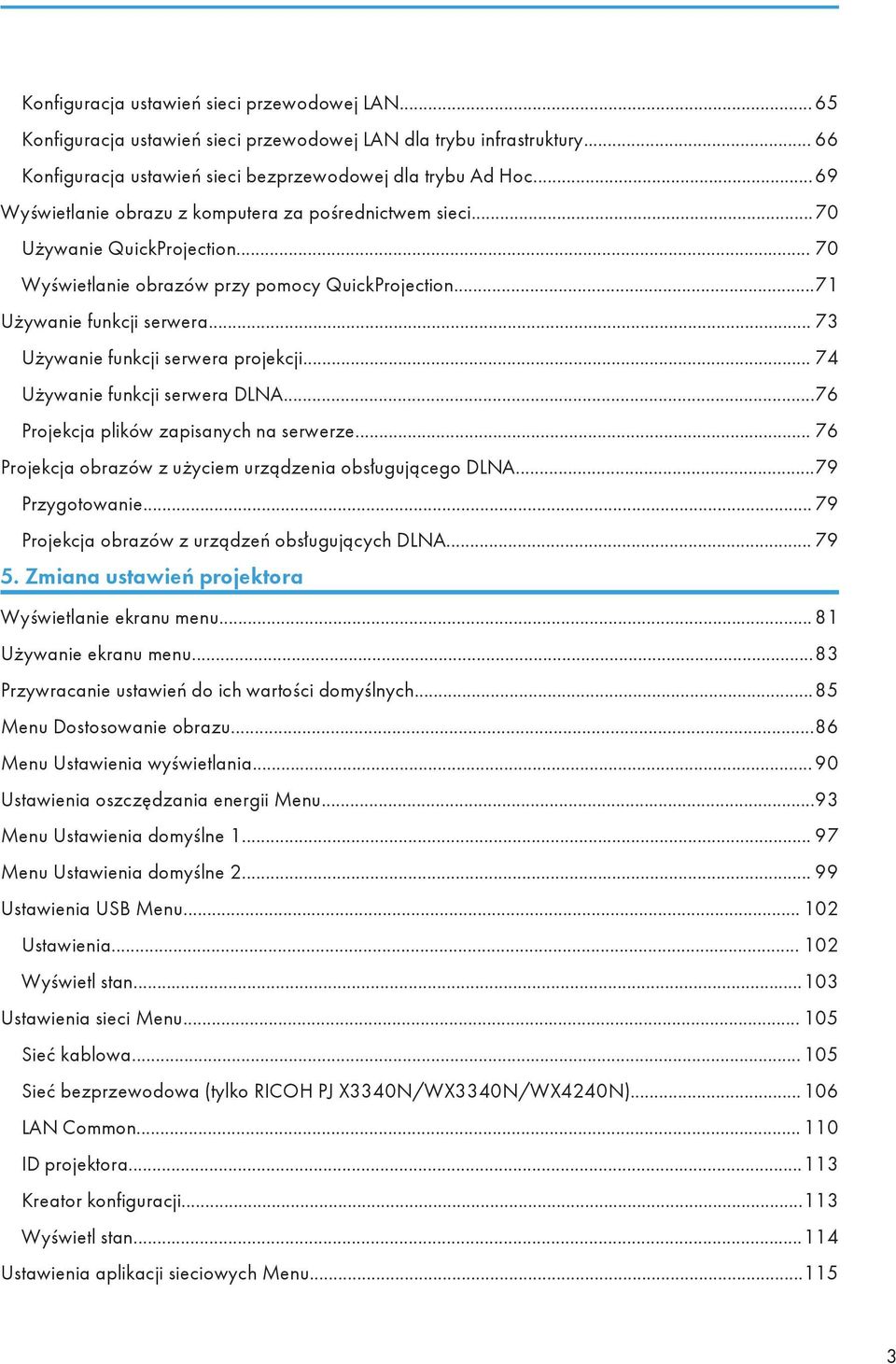 .. 73 Używanie funkcji serwera projekcji... 74 Używanie funkcji serwera DLNA...76 Projekcja plików zapisanych na serwerze... 76 Projekcja obrazów z użyciem urządzenia obsługującego DLNA.