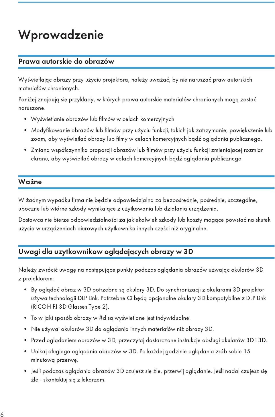 Wyświetlanie obrazów lub filmów w celach komercyjnych Modyfikowanie obrazów lub filmów przy użyciu funkcji, takich jak zatrzymanie, powiększenie lub zoom, aby wyświetlać obrazy lub filmy w celach