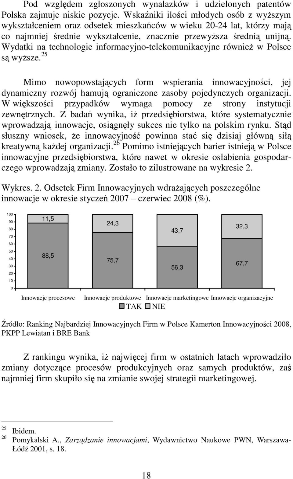 Wydatki na technologie informacyjno-telekomunikacyjne równieŝ w Polsce są wyŝsze.