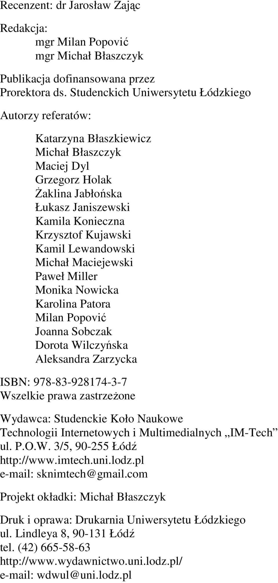 Lewandowski Michał Maciejewski Paweł Miller Monika Nowicka Karolina Patora Milan Popović Joanna Sobczak Dorota Wilczyńska Aleksandra Zarzycka ISBN: 978-83-928174-3-7 Wszelkie prawa zastrzeŝone