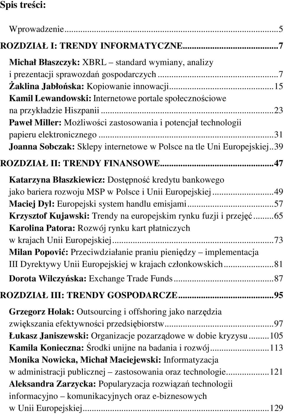 ..31 Joanna Sobczak: Sklepy internetowe w Polsce na tle Uni Europejskiej..39 ROZDZIAŁ II: TRENDY FINANSOWE.