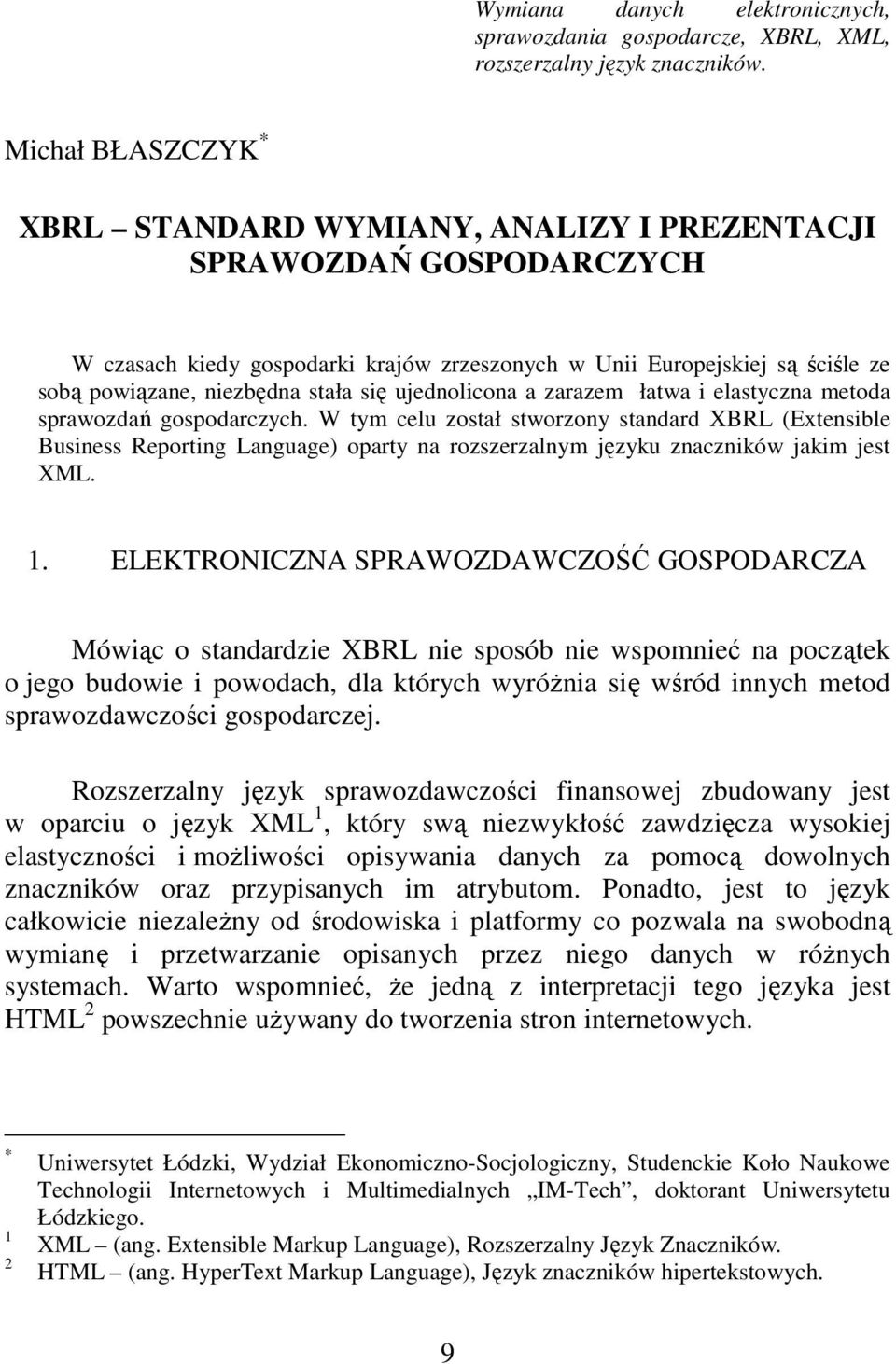 się ujednolicona a zarazem łatwa i elastyczna metoda sprawozdań gospodarczych.