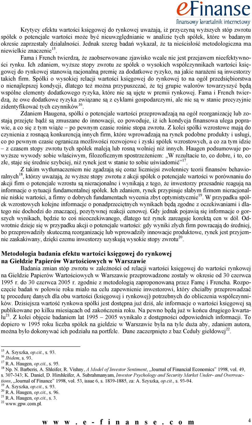 Fama i French twierdzą, że zaobserwowane zjawisko wcale nie jest przejawem nieefektywności rynku.