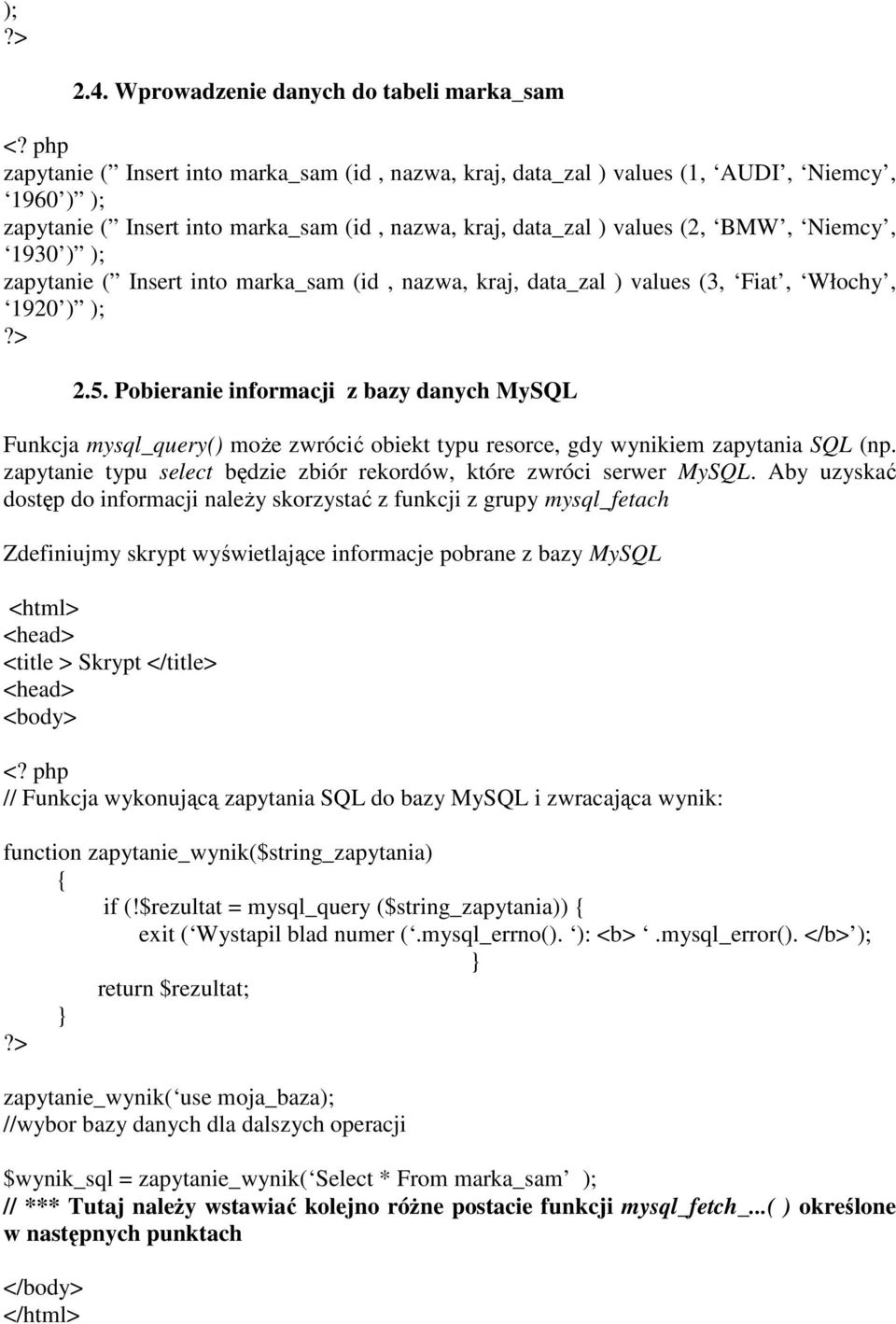 ) values (2, BMW, Niemcy, 1930 ) ); zapytanie ( Insert into marka_sam (id, nazwa, kraj, data_zal ) values (3, Fiat, Włochy, 1920 ) ); 2.5.