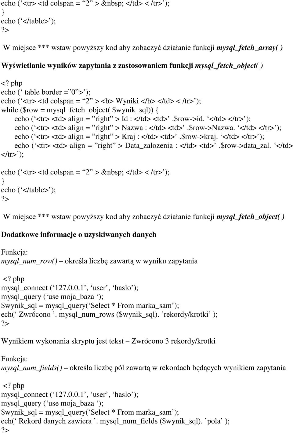 right > Id : </td> <td>.$row->id. </td> </tr> ); echo ( <tr> <td> align = right > Nazwa : </td> <td>.$row->nazwa. </td> </tr> ); echo ( <tr> <td> align = right > Kraj : </td> <td>.$row->kraj.