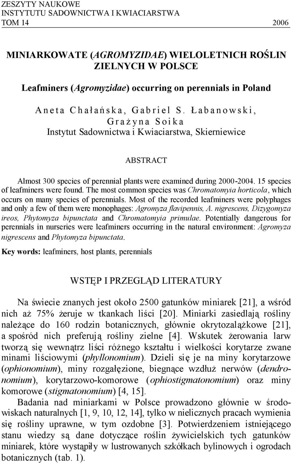 Ła b a n o w s k i, G r a ży n a S o i k a Instytut Sadownictwa i Kwiaciarstwa, Skierniewice ABSTRACT Almost 300 species of perennial plants were examined during 2000-2004.