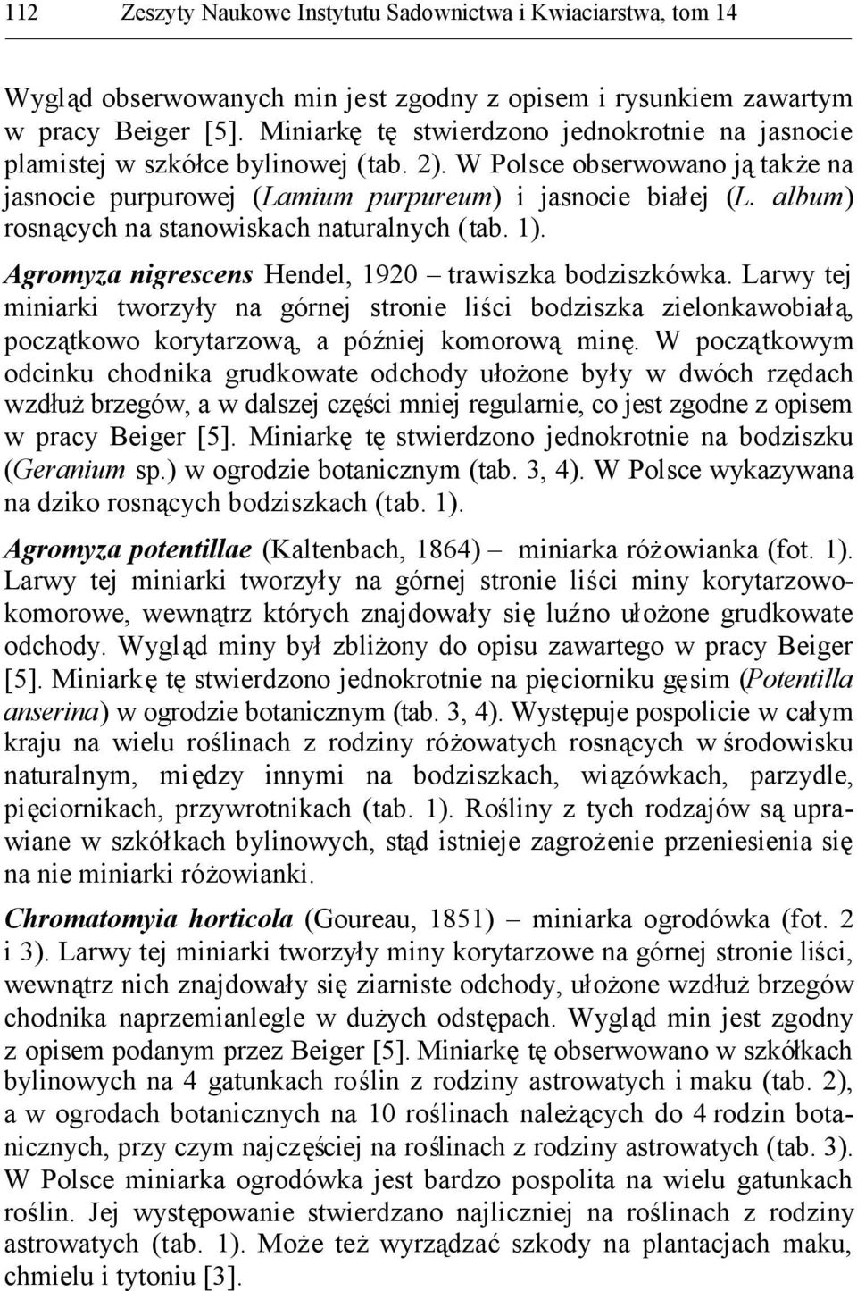 album) rosnących na stanowiskach naturalnych (tab. 1). Agromyza nigrescens Hendel, 1920 trawiszka bodziszkówka.