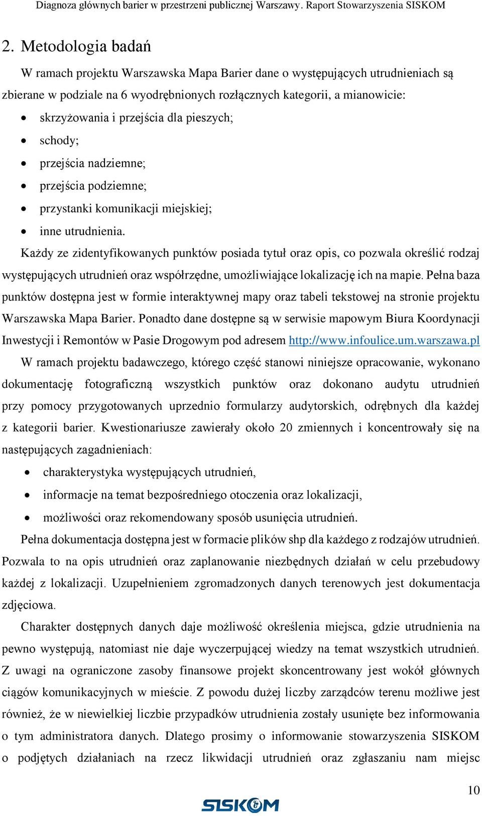 Każdy ze zidentyfikowanych punktów posiada tytuł oraz opis, co pozwala określić rodzaj występujących utrudnień oraz współrzędne, umożliwiające lokalizację ich na mapie.